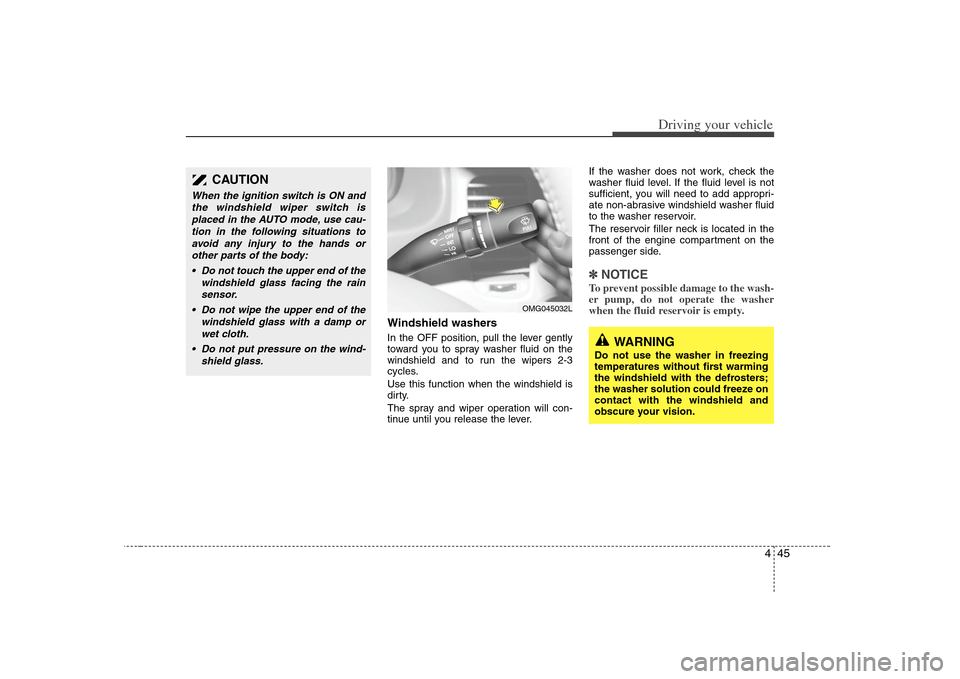 KIA Optima 2008 2.G User Guide 445
Driving your vehicle
Windshield washers In the OFF position, pull the lever gently
toward you to spray washer fluid on the
windshield and to run the wipers 2-3
cycles.
Use this function when the KIA Optima 2008 2.G User Guide 445
Driving your vehicle
Windshield washers In the OFF position, pull the lever gently
toward you to spray washer fluid on the
windshield and to run the wipers 2-3
cycles.
Use this function when the