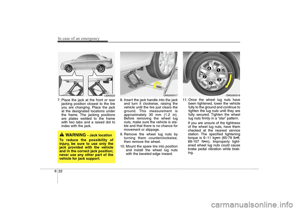KIA Optima 2008 2.G Owners Manual In case of an emergency22 67. Place the jack at the front or rear
jacking position closest to the tire
you are changing. Place the jack
at the designated locations under
the frame. The jacking positio KIA Optima 2008 2.G Owners Manual In case of an emergency22 67. Place the jack at the front or rear
jacking position closest to the tire
you are changing. Place the jack
at the designated locations under
the frame. The jacking positio