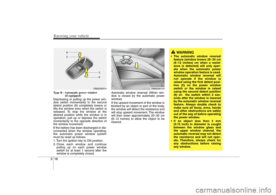 KIA Optima 2008 2.G User Guide Knowing your vehicle16 3Type B - Automatic power window
(if equipped)
Depressing or pulling up the power win-
dow switch momentarily to the second
detent position (6) completely lowers or
lifts the w KIA Optima 2008 2.G User Guide Knowing your vehicle16 3Type B - Automatic power window
(if equipped)
Depressing or pulling up the power win-
dow switch momentarily to the second
detent position (6) completely lowers or
lifts the w