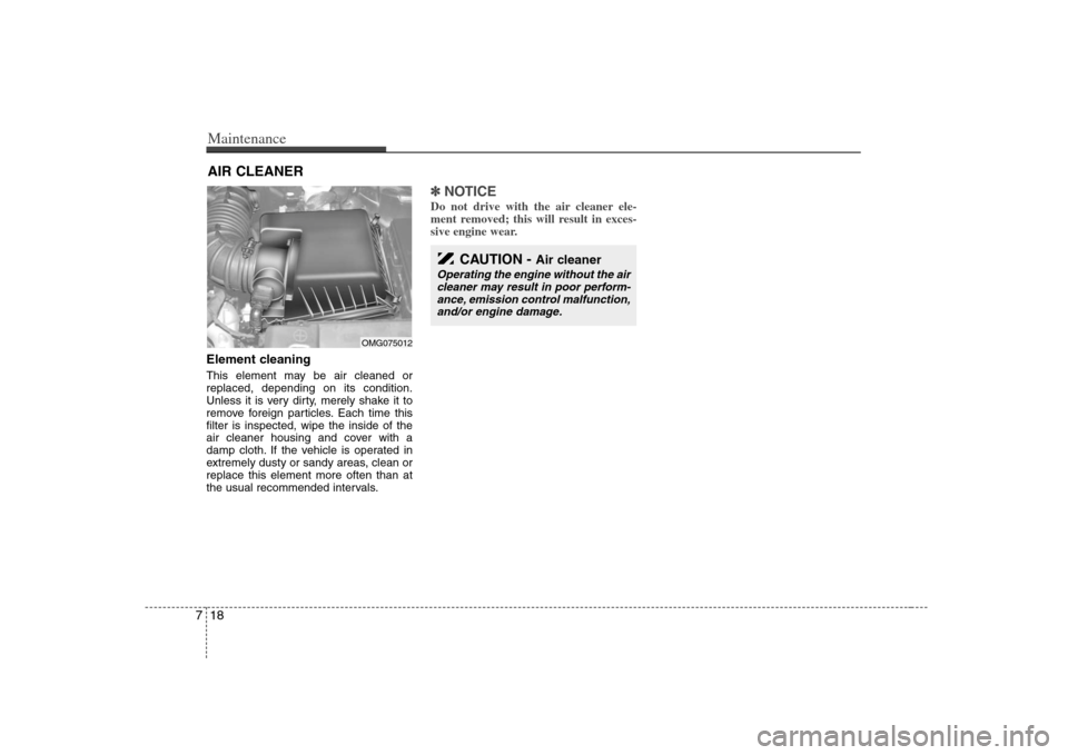 KIA Optima 2008 2.G Owners Manual Maintenance18 7Element cleaningThis element may be air cleaned or
replaced, depending on its condition.
Unless it is very dirty, merely shake it to
remove foreign particles. Each time this
filter is i KIA Optima 2008 2.G Owners Manual Maintenance18 7Element cleaningThis element may be air cleaned or
replaced, depending on its condition.
Unless it is very dirty, merely shake it to
remove foreign particles. Each time this
filter is i