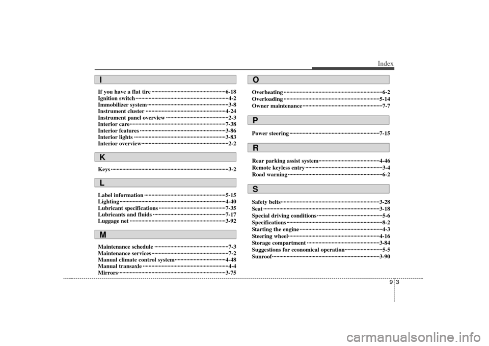 KIA Optima 2008 2.G Owners Manual 93
Index
If you have a flat tire ···················································6-18
Ignition switch ······················