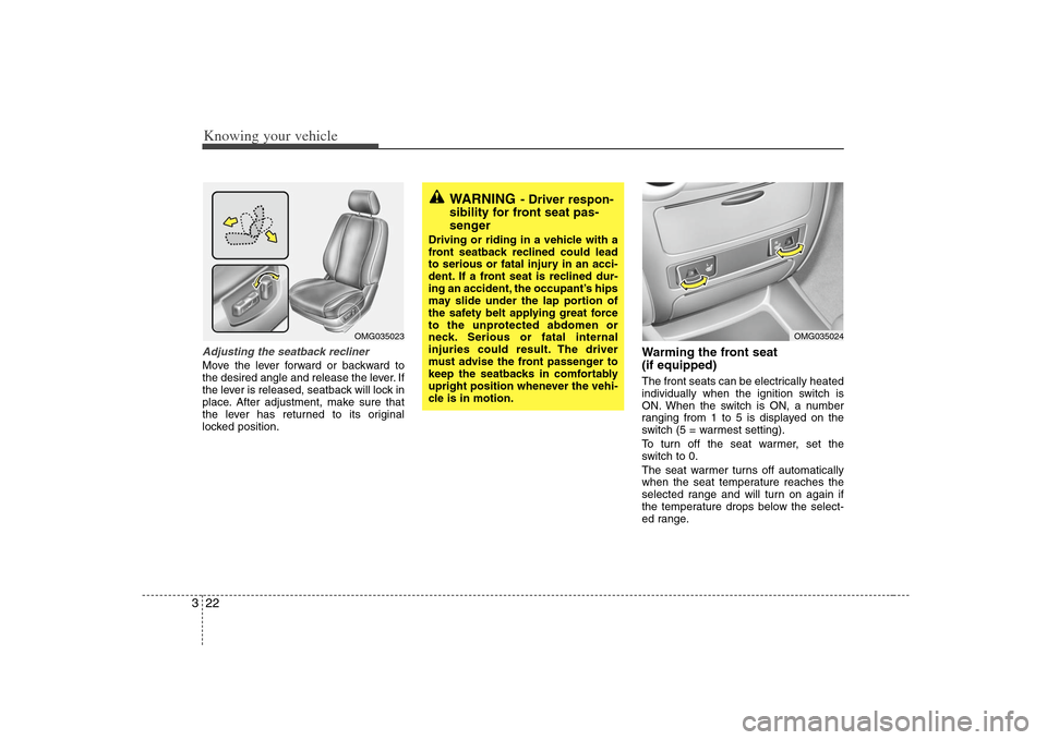 KIA Optima 2008 2.G Owners Guide Knowing your vehicle22 3Adjusting the seatback reclinerMove the lever forward or backward to
the desired angle and release the lever. If
the lever is released, seatback will lock in
place. After adjus