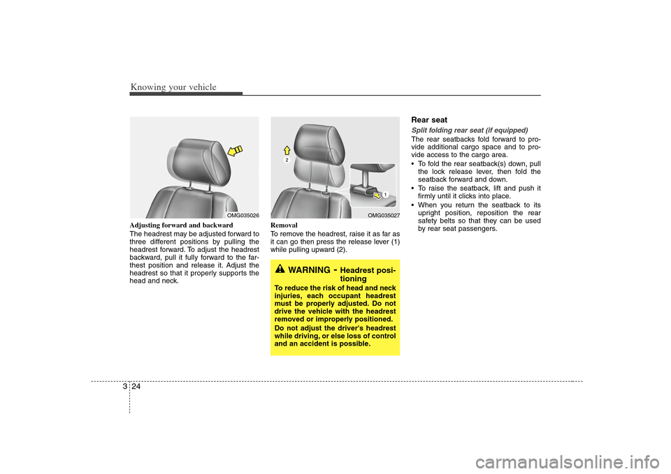 KIA Optima 2008 2.G Owners Manual Knowing your vehicle24 3Adjusting forward and backward
The headrest may be adjusted forward to
three different positions by pulling the
headrest forward. To adjust the headrest
backward, pull it fully KIA Optima 2008 2.G Owners Manual Knowing your vehicle24 3Adjusting forward and backward
The headrest may be adjusted forward to
three different positions by pulling the
headrest forward. To adjust the headrest
backward, pull it fully
