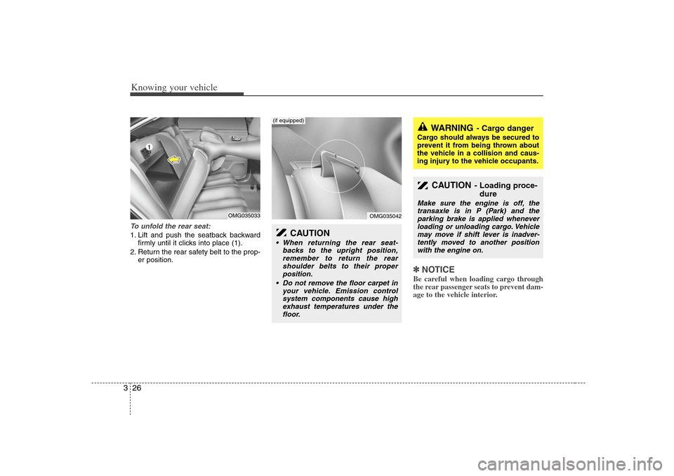 KIA Optima 2008 2.G Owners Manual Knowing your vehicle26 3To unfold the rear seat:1. Lift and push the seatback backward
firmly until it clicks into place (1).
2. Return the rear safety belt to the prop-
er position.
✽ ✽
NOTICEBe 