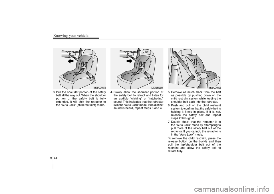 KIA Magnetis 2008 2.G Workshop Manual Knowing your vehicle44 33. Pull the shoulder portion of the safety
belt all the way out. When the shoulder
portion of the safety belt is fully
extended, it will shift the retractor to
the “Auto Lock KIA Magnetis 2008 2.G Workshop Manual Knowing your vehicle44 33. Pull the shoulder portion of the safety
belt all the way out. When the shoulder
portion of the safety belt is fully
extended, it will shift the retractor to
the “Auto Lock
