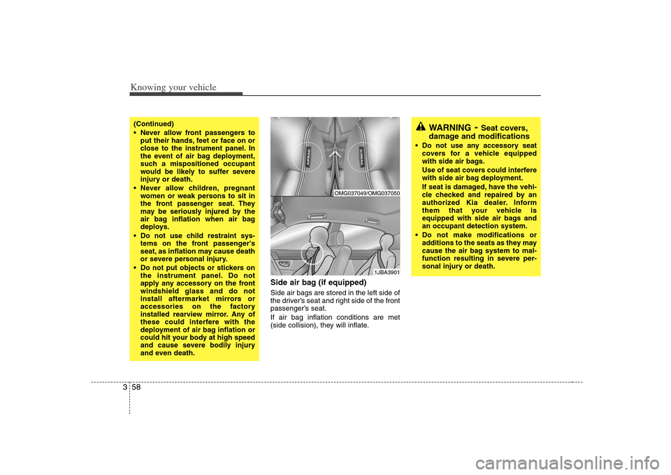 KIA Optima 2008 2.G Repair Manual Knowing your vehicle58 3
Side air bag (if equipped)Side air bags are stored in the left side of
the driver’s seat and right side of the front
passenger’s seat.
If air bag inflation conditions are KIA Optima 2008 2.G Repair Manual Knowing your vehicle58 3
Side air bag (if equipped)Side air bags are stored in the left side of
the driver’s seat and right side of the front
passenger’s seat.
If air bag inflation conditions are