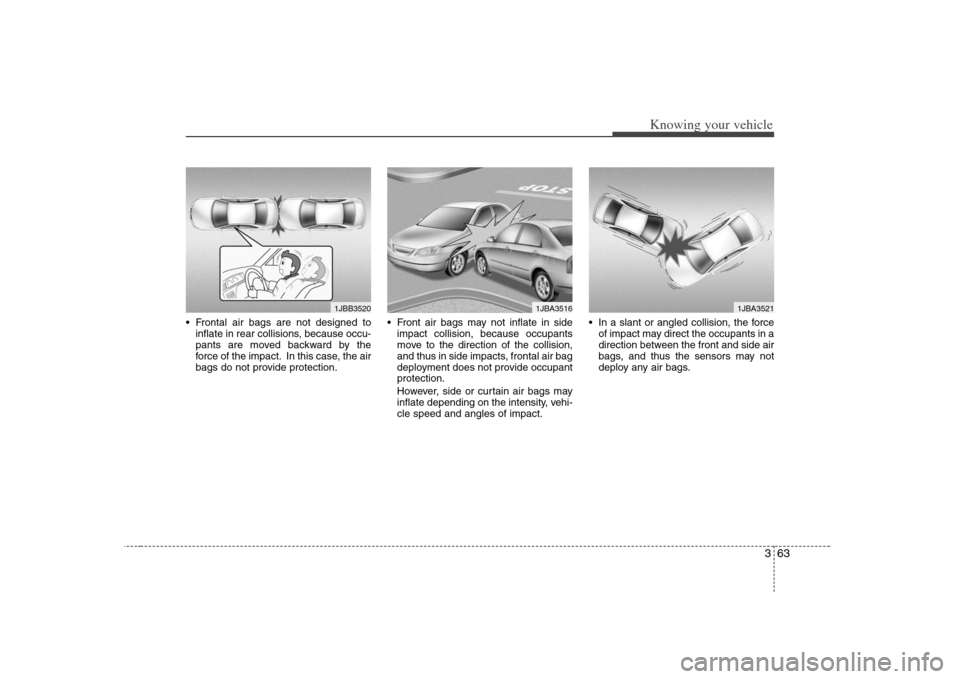 KIA Optima 2008 2.G Owners Manual 363
Knowing your vehicle
Frontal air bags are not designed to
inflate in rear collisions, because occu-
pants are moved backward by the
force of the impact. In this case, the air
bags do not provide KIA Optima 2008 2.G Owners Manual 363
Knowing your vehicle
Frontal air bags are not designed to
inflate in rear collisions, because occu-
pants are moved backward by the
force of the impact. In this case, the air
bags do not provide