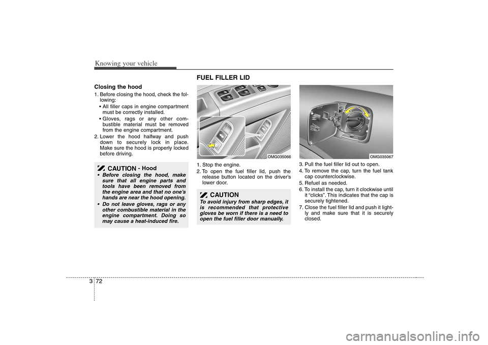 KIA Magnetis 2008 2.G Owners Manual Knowing your vehicle72 3Closing the hood1. Before closing the hood, check the fol-
lowing:

must be correctly installed.

bustible material must be removed
from the engine compartment.
2. Lower the ho