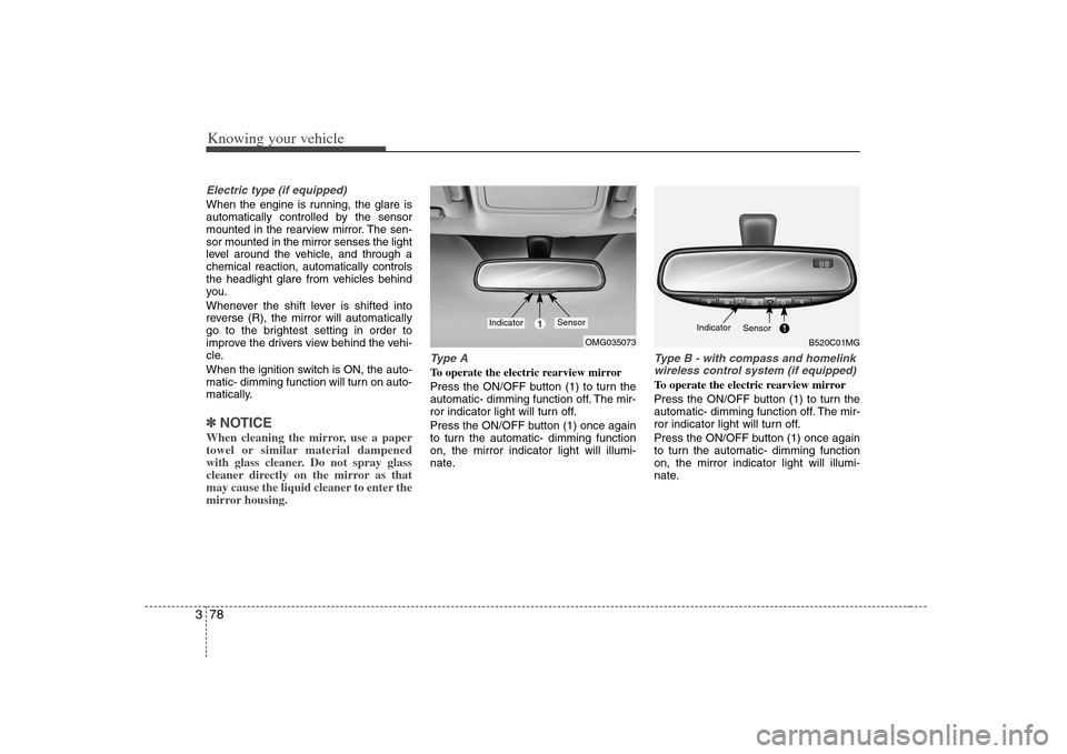 KIA Optima 2008 2.G User Guide Knowing your vehicle78 3Electric type (if equipped)When the engine is running, the glare is
automatically controlled by the sensor
mounted in the rearview mirror. The sen-
sor mounted in the mirror se KIA Optima 2008 2.G User Guide Knowing your vehicle78 3Electric type (if equipped)When the engine is running, the glare is
automatically controlled by the sensor
mounted in the rearview mirror. The sen-
sor mounted in the mirror se
