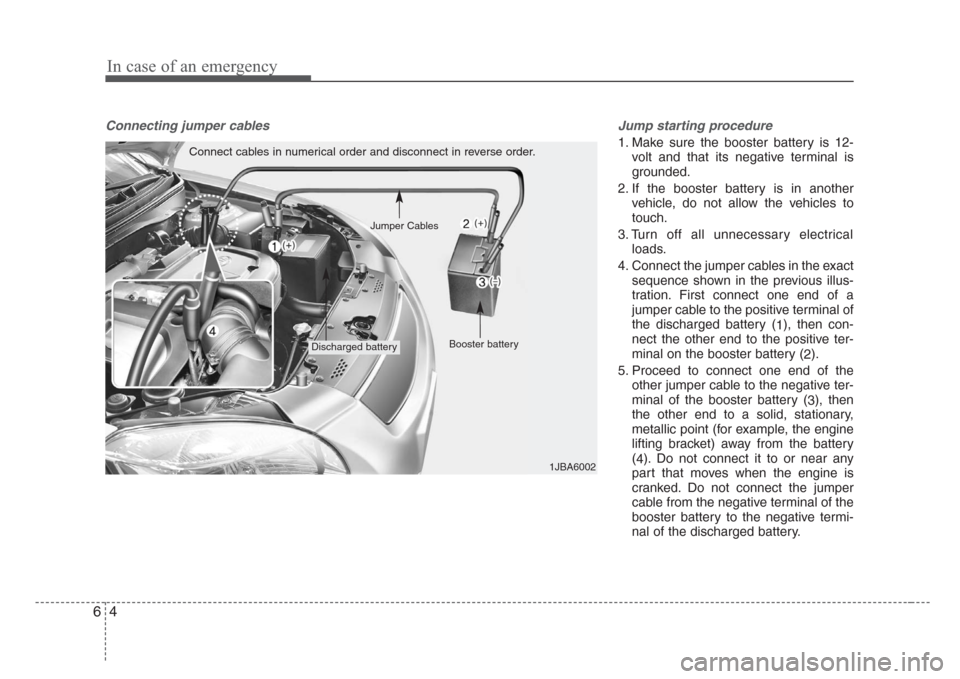 KIA Rio 2008 2.G Owners Manual In case of an emergency
4 6
Connecting jumper cables     Jump starting procedure 
1. Make sure the booster battery is 12-
volt and that its negative terminal is
grounded.
2. If the booster battery is 