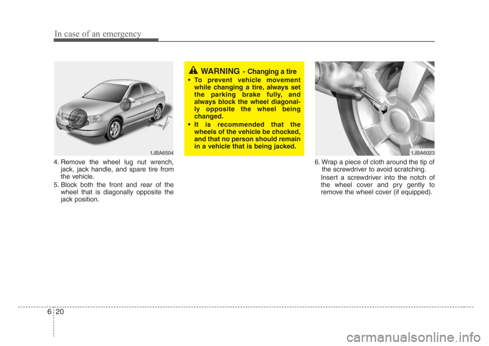 KIA Rio 2008 2.G Owners Manual In case of an emergency
20 6
4. Remove the wheel lug nut wrench,
jack, jack handle, and spare tire from
the vehicle.
5. Block both the front and rear of the
wheel that is diagonally opposite the
jack KIA Rio 2008 2.G Owners Manual In case of an emergency
20 6
4. Remove the wheel lug nut wrench,
jack, jack handle, and spare tire from
the vehicle.
5. Block both the front and rear of the
wheel that is diagonally opposite the
jack