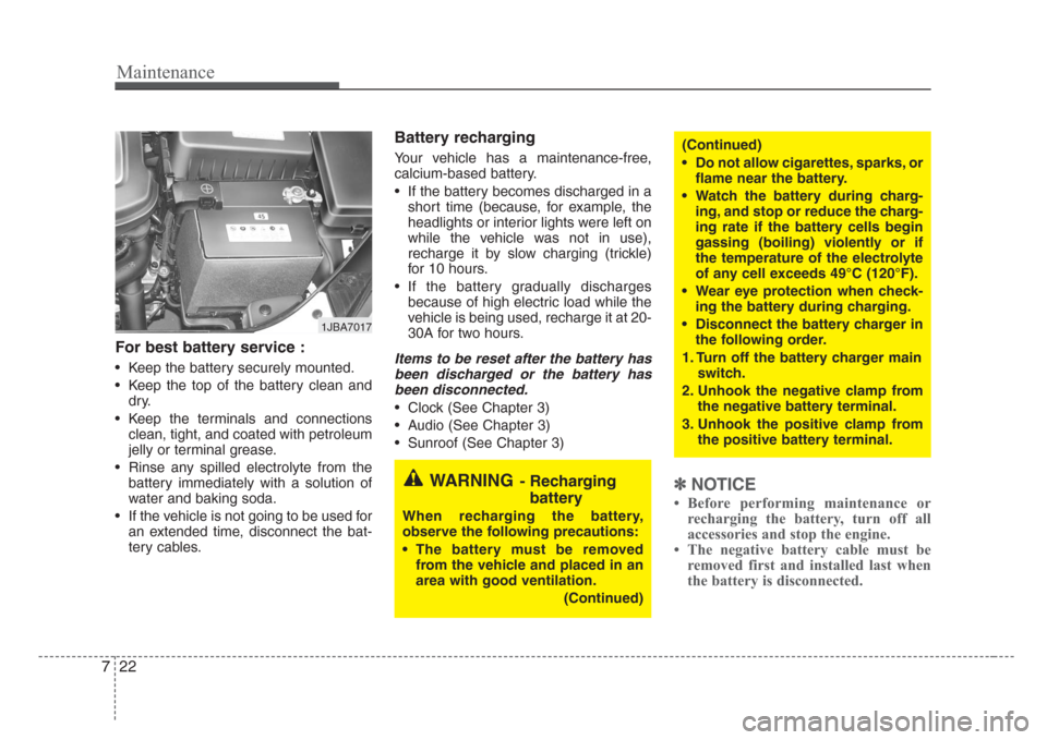 KIA Rio 2008 2.G Owners Manual Maintenance
22 7
For best battery service :
• Keep the battery securely mounted.
• Keep the top of the battery clean and
dry.
• Keep the terminals and connections
clean, tight, and coated with p KIA Rio 2008 2.G Owners Manual Maintenance
22 7
For best battery service :
• Keep the battery securely mounted.
• Keep the top of the battery clean and
dry.
• Keep the terminals and connections
clean, tight, and coated with p