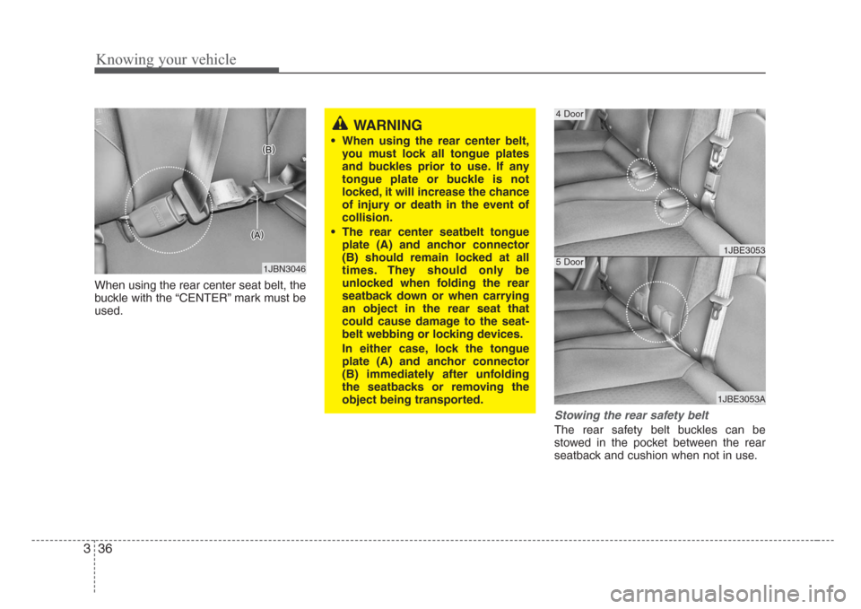 KIA Rio 2008 2.G Service Manual Knowing your vehicle
36 3
When using the rear center seat belt, the
buckle with the “CENTER” mark must be
used.
Stowing the rear safety belt 
The rear safety belt buckles can be
stowed in the pock