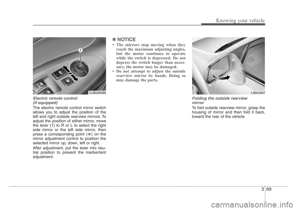 KIA Rio 2008 2.G Manual PDF 369
Knowing your vehicle
Electric remote control 
(if equipped)
The electric remote control mirror switch
allows you to adjust the position of the
left and right outside rearview mirrors. To
adjust th