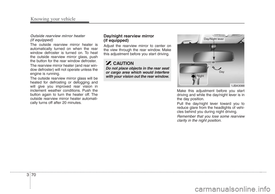 KIA Rio 2008 2.G Manual PDF Knowing your vehicle
70 3
Outside rearview mirror heater 
(if equipped) 
The outside rearview mirror heater is
automatically turned on when the rear
window defroster is turned on. To heat
the outside 