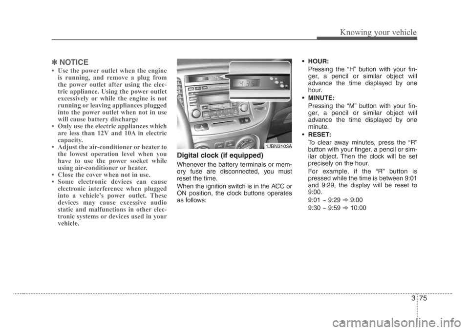 KIA Rio 2008 2.G Owners Manual 375
Knowing your vehicle
✽
NOTICE
• Use the power outlet when the engine
is running, and remove a plug from
the power outlet after using the elec-
tric appliance. Using the power outlet
excessivel