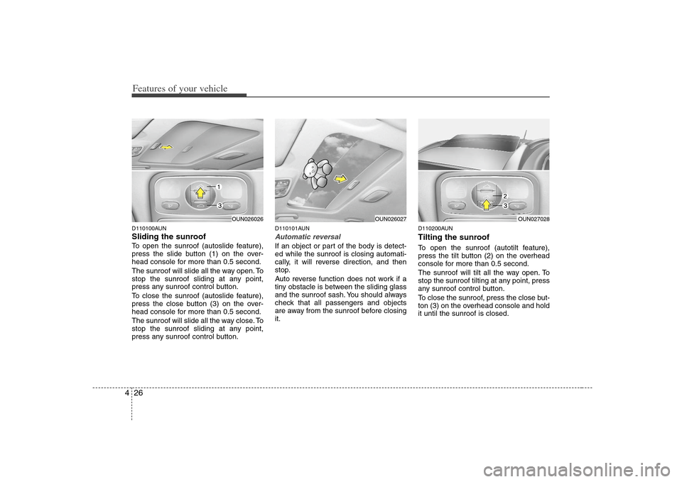 KIA Rondo 2008 2.G Owners Manual Features of your vehicle26 4D110100AUNSliding the sunroof To open the sunroof (autoslide feature),
press the slide button (1) on the over-
head console for more than 0.5 second.
The sunroof will slide KIA Rondo 2008 2.G Owners Manual Features of your vehicle26 4D110100AUNSliding the sunroof To open the sunroof (autoslide feature),
press the slide button (1) on the over-
head console for more than 0.5 second.
The sunroof will slide
