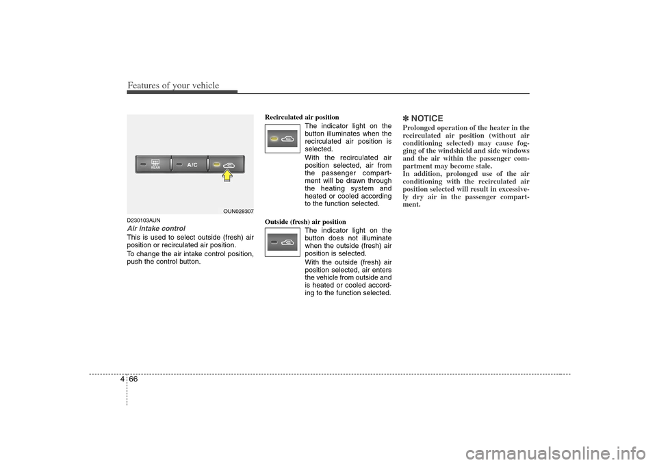 KIA Rondo 2008 2.G Owners Manual Features of your vehicle66 4D230103AUNAir intake control This is used to select outside (fresh) air
position or recirculated air position.
To change the air intake control position,
push the control b