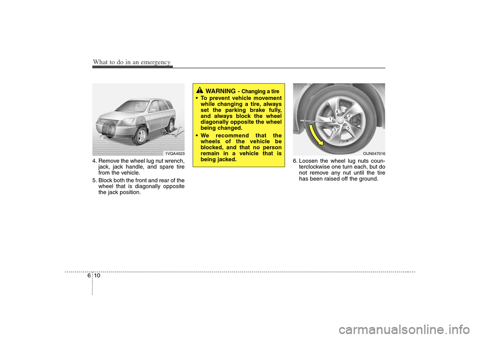 KIA Carens 2008 2.G Owners Manual What to do in an emergency10 64. Remove the wheel lug nut wrench,
jack, jack handle, and spare tire
from the vehicle.
5. Block both the front and rear of the
wheel that is diagonally opposite
the jack