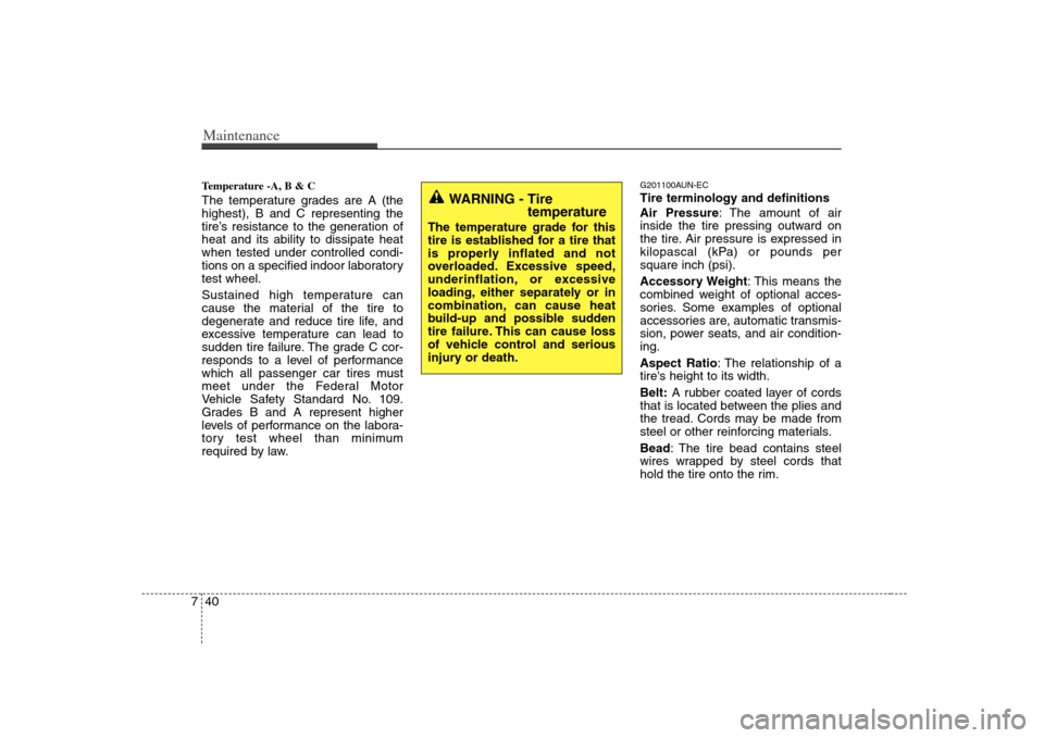 KIA Rondo 2008 2.G Owners Guide Maintenance40 7Temperature -A, B & C The temperature grades are A (the
highest), B and C representing the
tire’s resistance to the generation of
heat and its ability to dissipate heat
when tested un