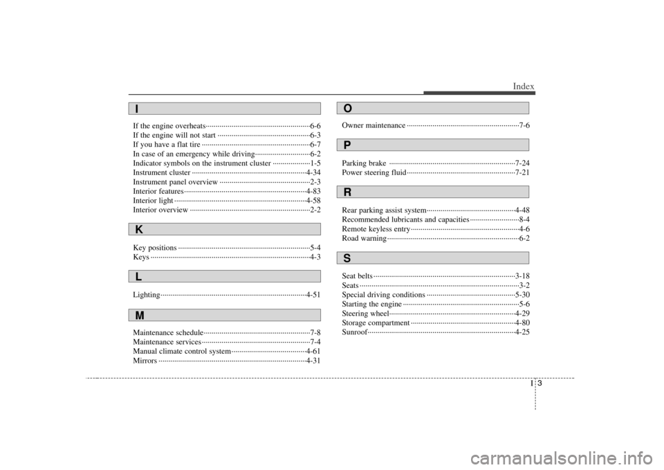 KIA Rondo 2008 2.G Owners Guide I3
Index
If the engine overheats·····················································6-6
If the engine will not start ··············�