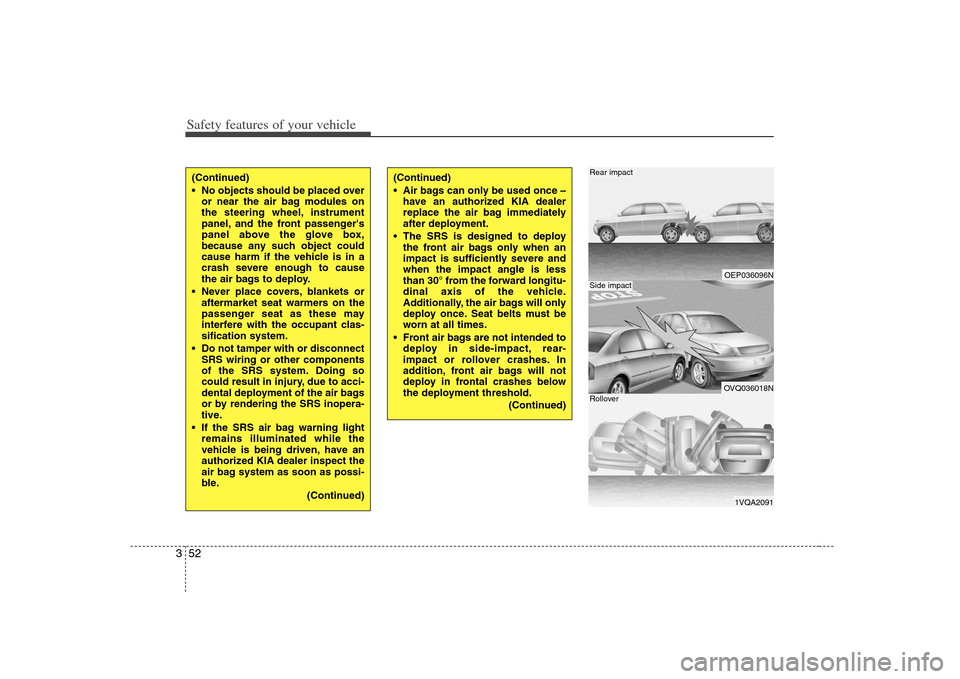 KIA Carens 2008 2.G Repair Manual Safety features of your vehicle52 3
OEP036096NOVQ036018N1VQA2091
Rear impactSide impactRollover
(Continued)
No objects should be placed over
or near the air bag modules on
the steering wheel, instrum KIA Carens 2008 2.G Repair Manual Safety features of your vehicle52 3
OEP036096NOVQ036018N1VQA2091
Rear impactSide impactRollover
(Continued)
No objects should be placed over
or near the air bag modules on
the steering wheel, instrum