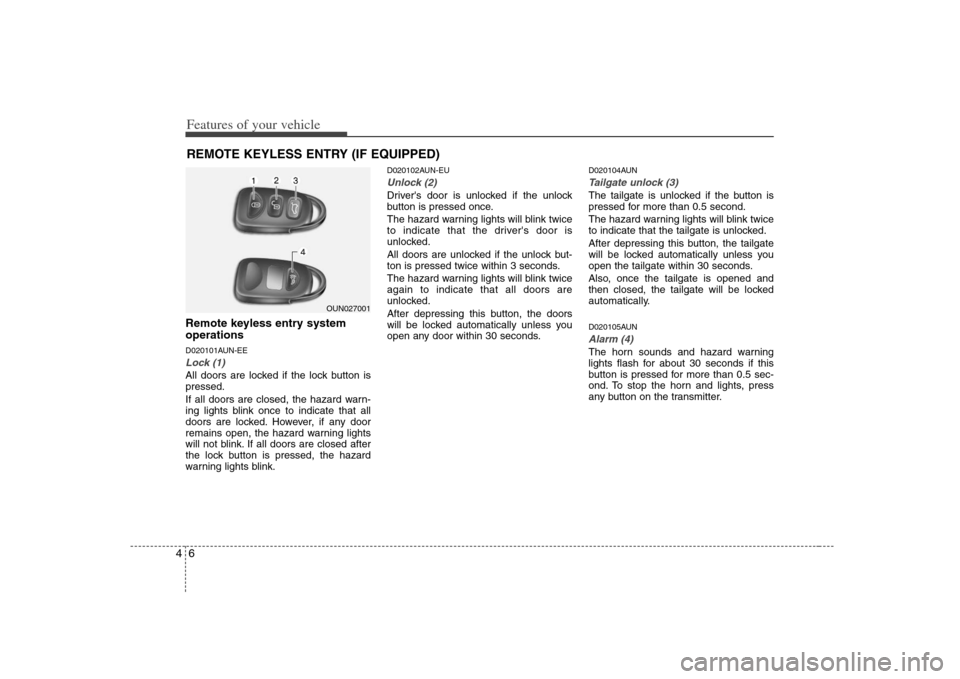 KIA Rondo 2008 2.G Owners Manual Features of your vehicle6 4Remote keyless entry system
operationsD020101AUN-EELock (1)All doors are locked if the lock button is
pressed.
If all doors are closed, the hazard warn-
ing lights blink onc KIA Rondo 2008 2.G Owners Manual Features of your vehicle6 4Remote keyless entry system
operationsD020101AUN-EELock (1)All doors are locked if the lock button is
pressed.
If all doors are closed, the hazard warn-
ing lights blink onc