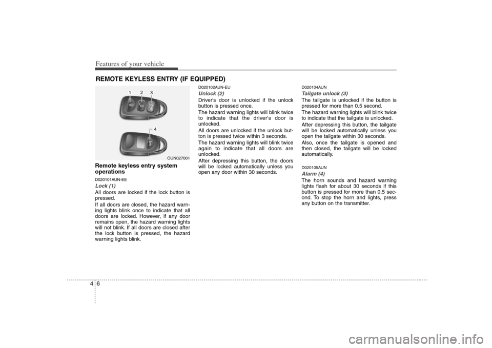 KIA Rondo 2008 2.G Owners Manual Features of your vehicle6 4Remote keyless entry system
operationsD020101AUN-EELock (1)All doors are locked if the lock button is
pressed.
If all doors are closed, the hazard warn-
ing lights blink onc