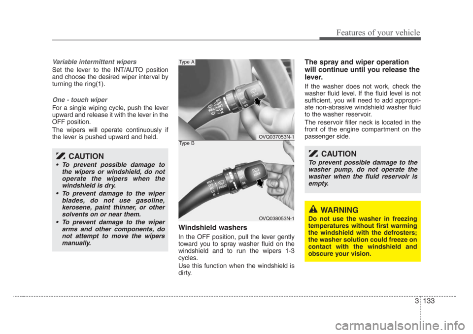 KIA Sedona 2008 2.G Owners Manual 3 133
Features of your vehicle
Variable intermittent wipers
Set the lever to the INT/AUTO position
and choose the desired wiper interval by
turning the ring(1).
One - touch wiper  
For a single wiping