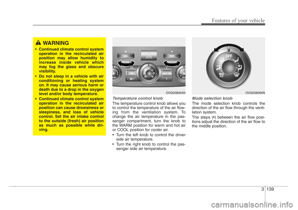 KIA Sedona 2008 2.G Owners Manual 3 139
Features of your vehicle
Temperature control knob
The temperature control knob allows you
to control the temperature of the air flow-
ing from the ventilation system. To
change the air temperatu