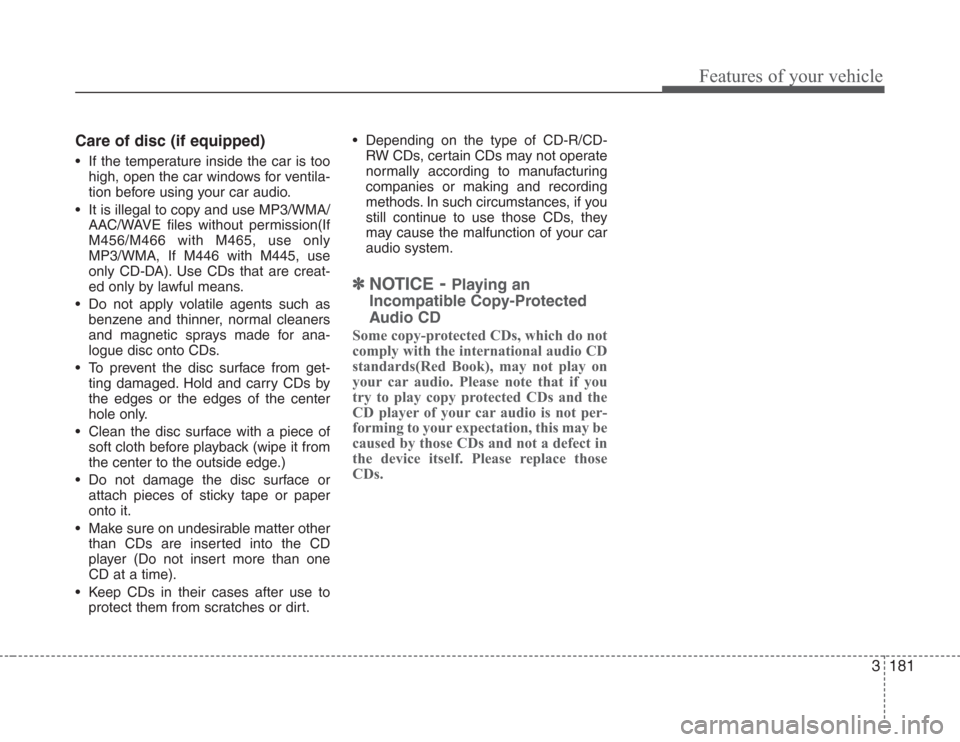 KIA Sedona 2008 2.G Owners Manual 3181
Features of your vehicle
Care of disc (if equipped)
• If the temperature inside the car is too
high, open the car windows for ventila-
tion before using your car audio.
• It is illegal to cop