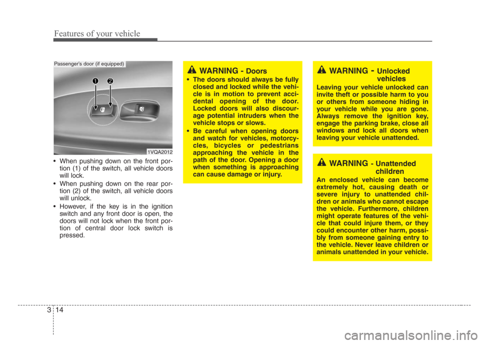KIA Sedona 2008 2.G Owners Guide Features of your vehicle
14 3
• When pushing down on the front por-
tion (1) of the switch, all vehicle doors
will lock.
• When pushing down on the rear por-
tion (2) of the switch, all vehicle do KIA Sedona 2008 2.G Owners Guide Features of your vehicle
14 3
• When pushing down on the front por-
tion (1) of the switch, all vehicle doors
will lock.
• When pushing down on the rear por-
tion (2) of the switch, all vehicle do