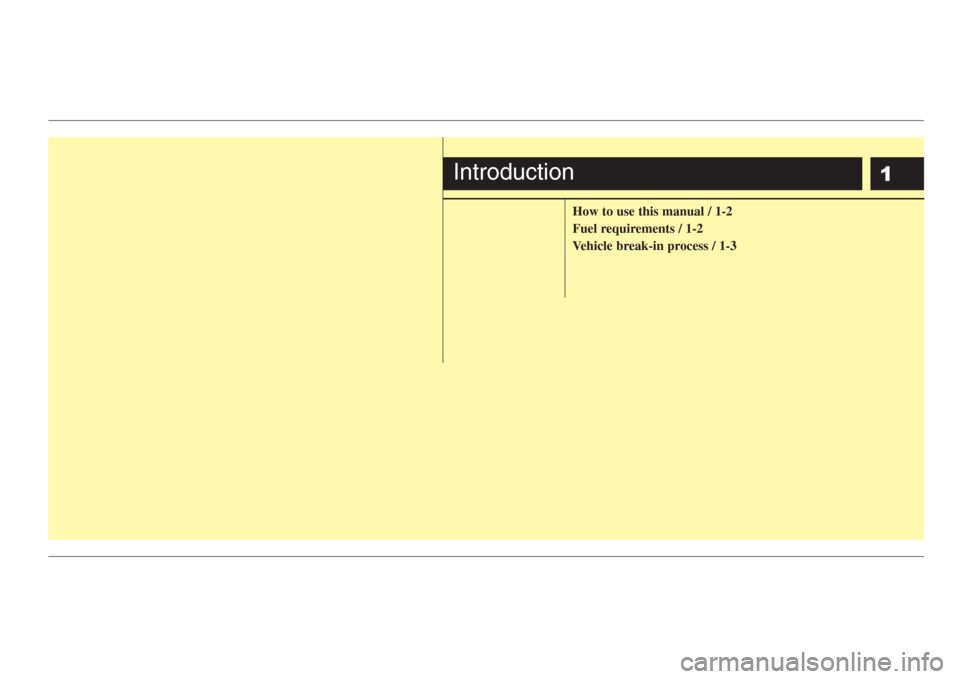 KIA Sedona 2008 2.G Owners Manual 1
How to use this manual / 1-2
Fuel requirements / 1-2
Vehicle break-in process / 1-3
Introduction 