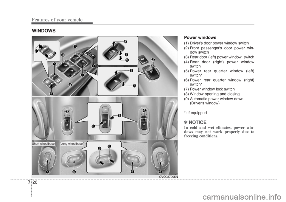 KIA Sedona 2008 2.G Owners Guide Features of your vehicle
26 3
Power windows 
(1) Driver’s door power window switch
(2) Front passenger’s door power win-
dow switch
(3) Rear door (left) power window  switch
(4) Rear door (right) 