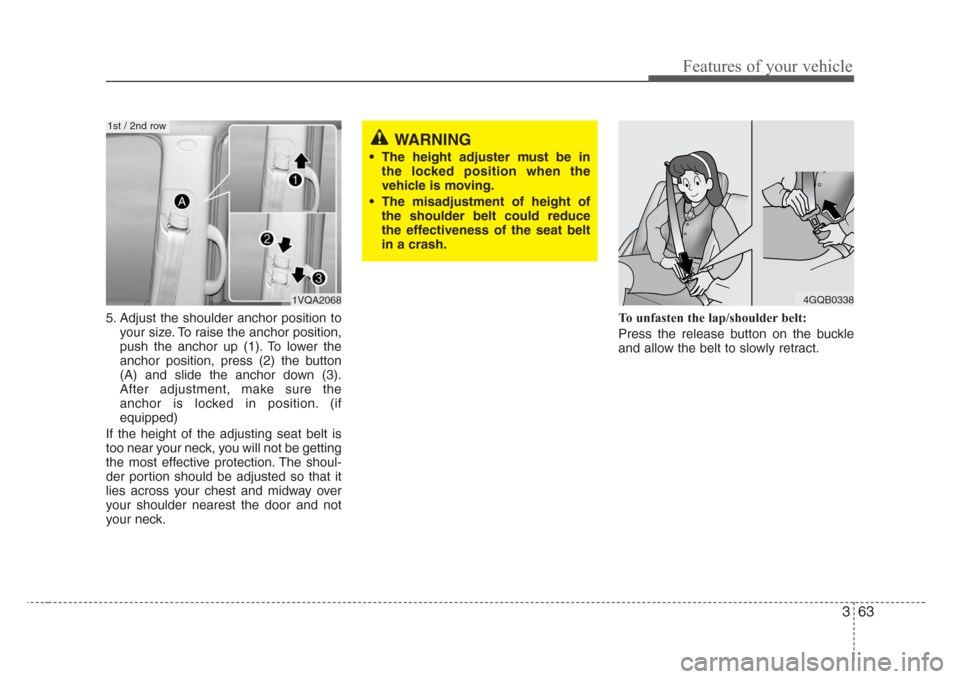 KIA Sedona 2008 2.G Manual PDF 363
Features of your vehicle
5. Adjust the shoulder anchor position to
your size. To raise the anchor position,
push the anchor up (1). To lower the
anchor position, press (2) the button
(A) and slide
