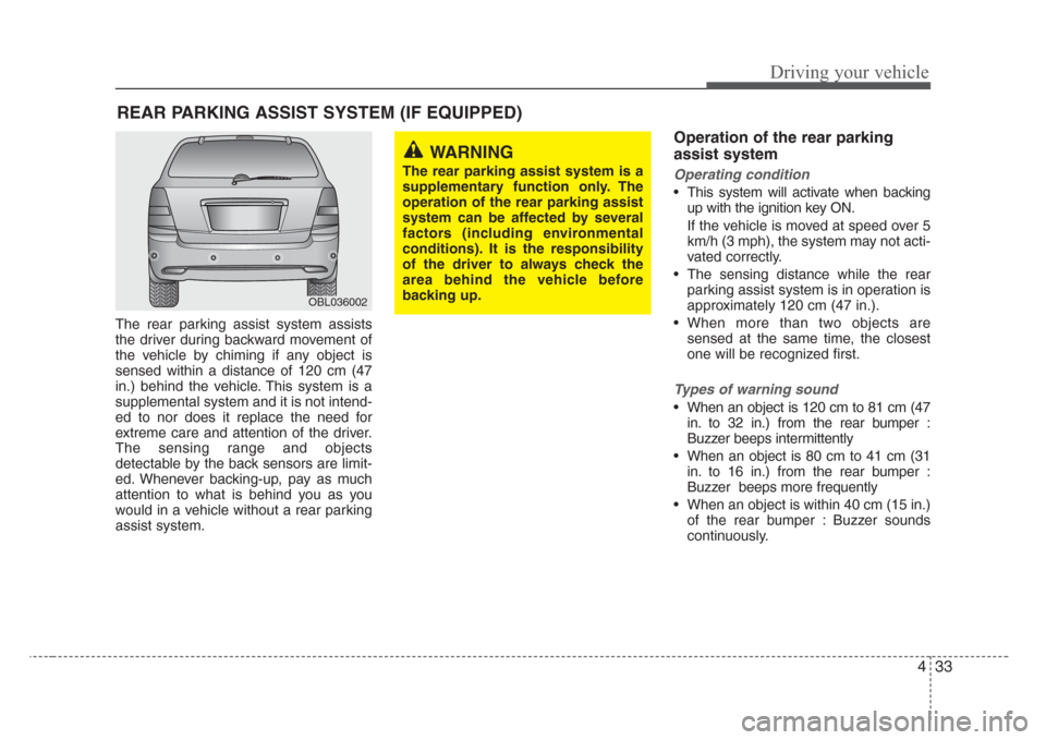 KIA Sorento 2008 1.G Owners Manual 433
Driving your vehicle
The rear parking assist system assists
the driver during backward movement of
the vehicle by chiming if any object is
sensed within a distance of 120 cm (47
in.) behind the ve KIA Sorento 2008 1.G Owners Manual 433
Driving your vehicle
The rear parking assist system assists
the driver during backward movement of
the vehicle by chiming if any object is
sensed within a distance of 120 cm (47
in.) behind the ve