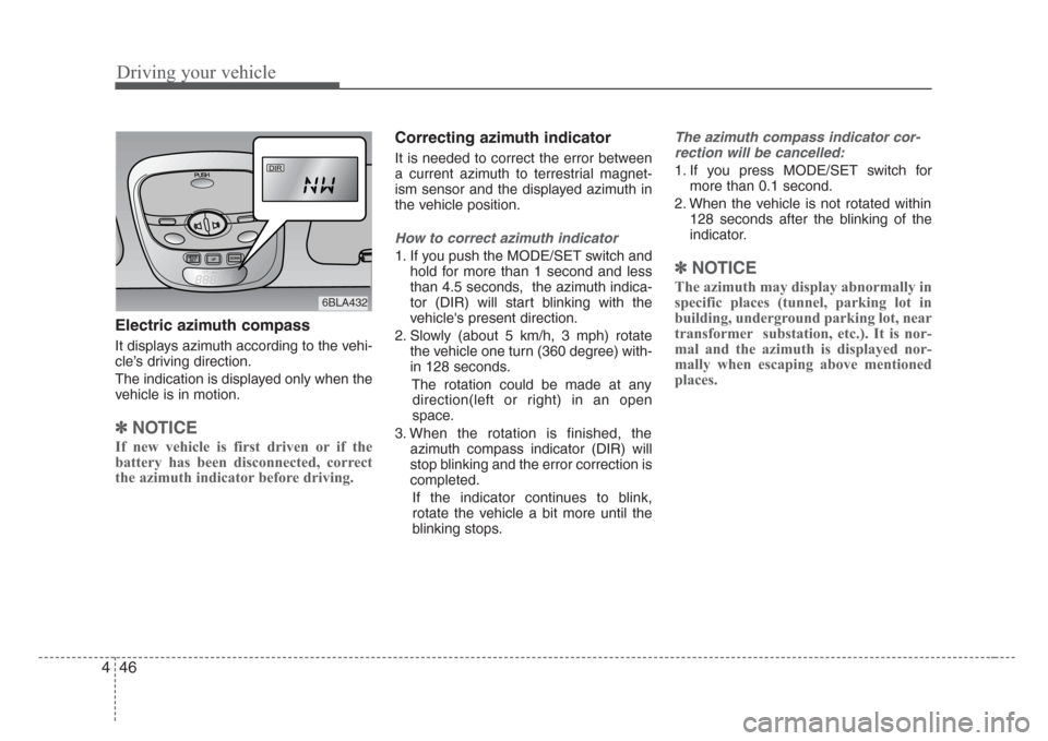 KIA Sorento 2008 1.G Owners Manual Driving your vehicle
46 4
Electric azimuth compass
It displays azimuth according to the vehi-
cle’s driving direction.
The indication is displayed only when the
vehicle is in motion.
✽
NOTICE
If n