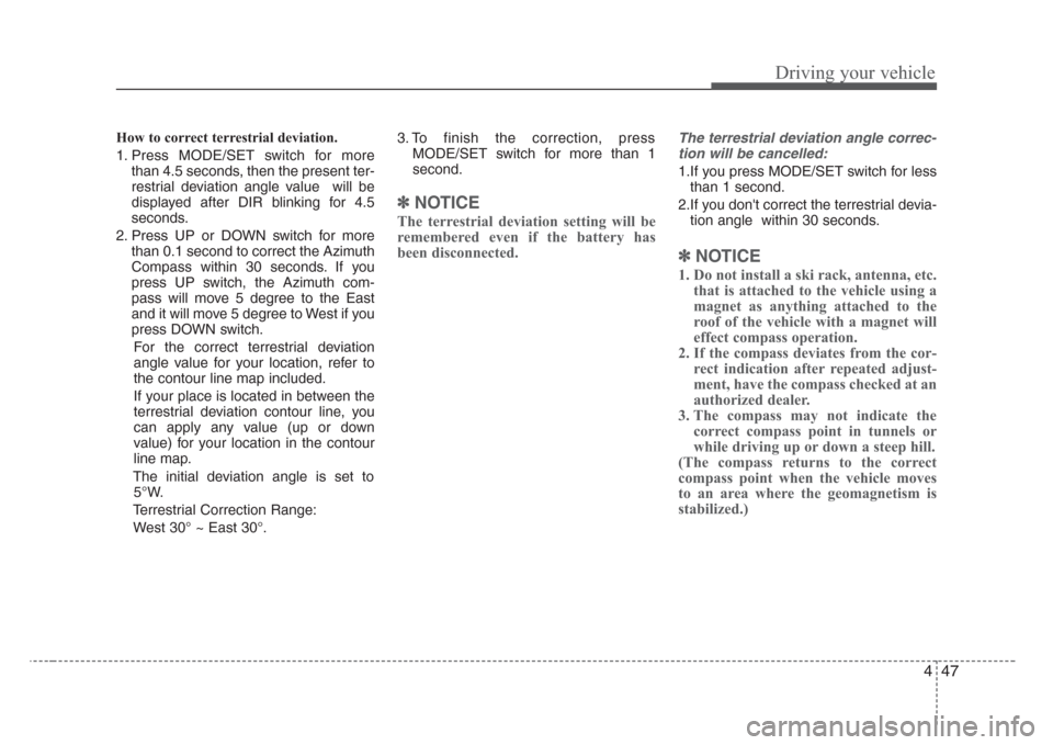 KIA Sorento 2008 1.G Owners Manual 447
Driving your vehicle
How to correct terrestrial deviation.
1. Press MODE/SET switch for more
than 4.5 seconds, then the present ter-
restrial deviation angle value  will be
displayed after DIR bli