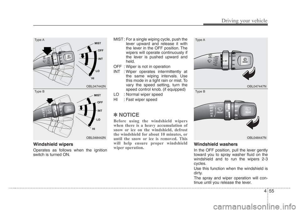 KIA Sorento 2008 1.G Owners Manual 455
Driving your vehicle
Windshield wipers 
Operates as follows when the ignition
switch is turned ON.MIST : For a single wiping cycle, push the
lever upward and release it with
the lever in the OFF p
