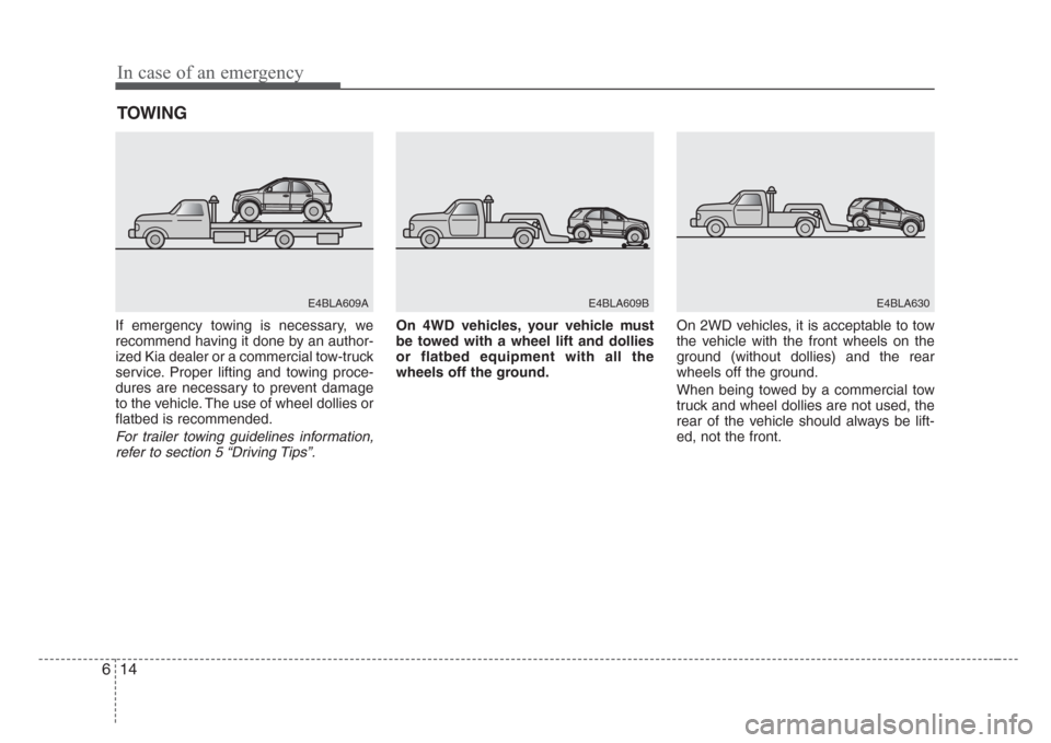 KIA Sorento 2008 1.G Owners Manual In case of an emergency
14 6
TOWING
If emergency towing is necessary, we
recommend having it done by an author-
ized Kia dealer or a commercial tow-truck
service. Proper lifting and towing proce-
dure KIA Sorento 2008 1.G Owners Manual In case of an emergency
14 6
TOWING
If emergency towing is necessary, we
recommend having it done by an author-
ized Kia dealer or a commercial tow-truck
service. Proper lifting and towing proce-
dure