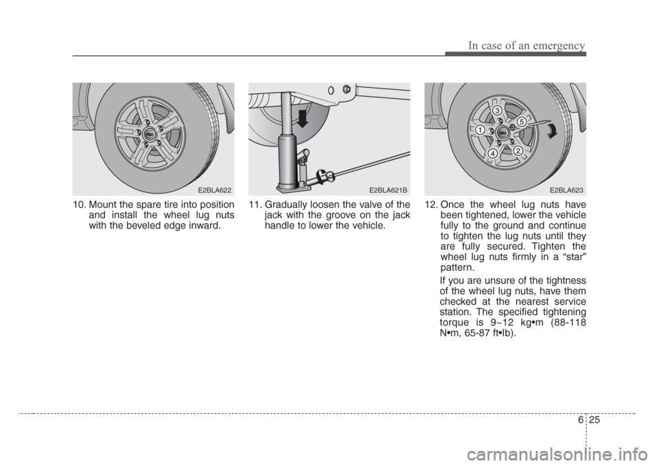 KIA Sorento 2008 1.G Owners Manual 625
In case of an emergency
10. Mount the spare tire into position
and install the wheel lug nuts
with the beveled edge inward.11. Gradually loosen the valve of the
jack with the groove on the jack
ha KIA Sorento 2008 1.G Owners Manual 625
In case of an emergency
10. Mount the spare tire into position
and install the wheel lug nuts
with the beveled edge inward.11. Gradually loosen the valve of the
jack with the groove on the jack
ha