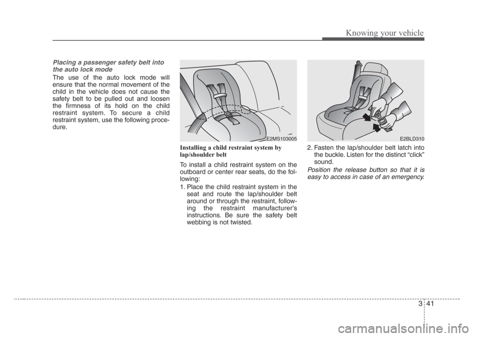 KIA Sorento 2008 1.G Service Manual 341
Knowing your vehicle
Placing a passenger safety belt into
the auto lock mode
The use of the auto lock mode will
ensure that the normal movement of the
child in the vehicle does not cause the
safet KIA Sorento 2008 1.G Service Manual 341
Knowing your vehicle
Placing a passenger safety belt into
the auto lock mode
The use of the auto lock mode will
ensure that the normal movement of the
child in the vehicle does not cause the
safet