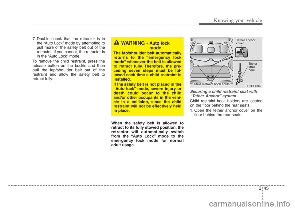 KIA Sorento 2008 1.G Workshop Manual 343
Knowing your vehicle
7. Double check that the retractor is in
the “Auto Lock” mode by attempting to
pull more of the safety belt out of the
retractor. If you cannot, the retractor is
in the KIA Sorento 2008 1.G Workshop Manual 343
Knowing your vehicle
7. Double check that the retractor is in
the “Auto Lock” mode by attempting to
pull more of the safety belt out of the
retractor. If you cannot, the retractor is
in the