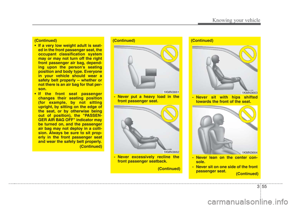 KIA Sorento 2008 1.G Repair Manual 355
Knowing your vehicle
(Continued)
• If a very low weight adult is seat-
ed in the front passenger seat, the
occupant classification system
may or may not turn off the right
front passenger air ba KIA Sorento 2008 1.G Repair Manual 355
Knowing your vehicle
(Continued)
• If a very low weight adult is seat-
ed in the front passenger seat, the
occupant classification system
may or may not turn off the right
front passenger air ba
