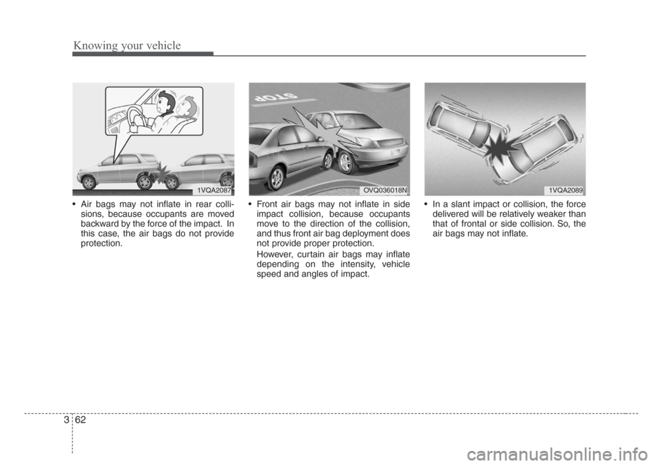 KIA Sorento 2008 1.G Manual PDF Knowing your vehicle
62 3
• Air bags may not inflate in rear colli-
sions, because occupants are moved
backward by the force of the impact. In
this case, the air bags do not provide
protection.• F KIA Sorento 2008 1.G Manual PDF Knowing your vehicle
62 3
• Air bags may not inflate in rear colli-
sions, because occupants are moved
backward by the force of the impact. In
this case, the air bags do not provide
protection.• F
