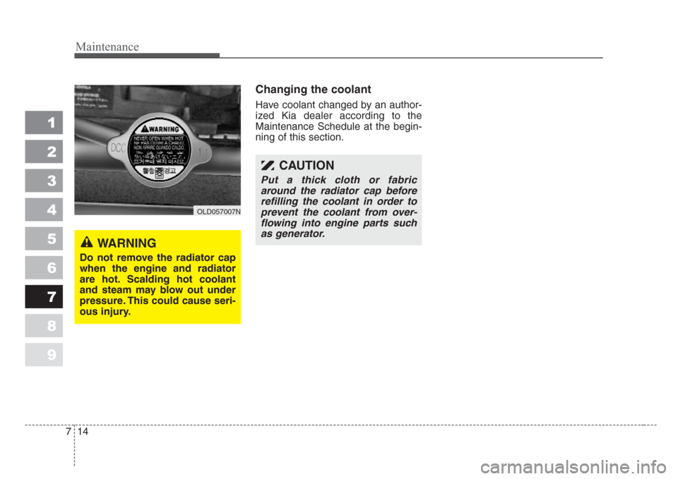 KIA Sephia 2008 2.G Owners Manual Maintenance
14 7
1
2
3
4
5
6
7
8
9
Changing the coolant
Have coolant changed by an author-
ized Kia dealer according to the
Maintenance Schedule at the begin-
ning of this section.
OLD057007N
WARNING
KIA Sephia 2008 2.G Owners Manual Maintenance
14 7
1
2
3
4
5
6
7
8
9
Changing the coolant
Have coolant changed by an author-
ized Kia dealer according to the
Maintenance Schedule at the begin-
ning of this section.
OLD057007N
WARNING