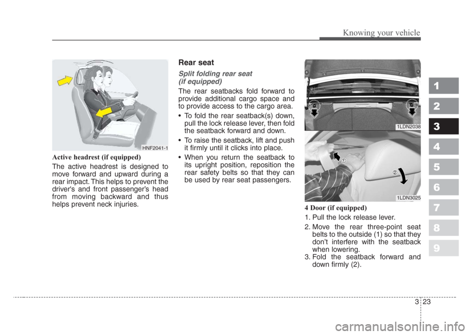 KIA Spectra 2008 2.G Owners Guide 323
1
2
3
4
5
6
7
8
9
Knowing your vehicle
Active headrest (if equipped)
The active headrest is designed to
move forward and upward during a
rear impact. This helps to prevent the
drivers and front p