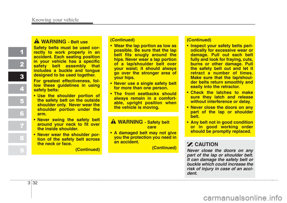 KIA Sephia 2008 2.G Service Manual Knowing your vehicle
32 3
1
2
3
4
5
6
7
8
9
WARNING- Belt use
Safety belts must be used cor-
rectly to work properly in an
accident. Each seating position
in your vehicle has a specific
safety belt as KIA Sephia 2008 2.G Service Manual Knowing your vehicle
32 3
1
2
3
4
5
6
7
8
9
WARNING- Belt use
Safety belts must be used cor-
rectly to work properly in an
accident. Each seating position
in your vehicle has a specific
safety belt as
