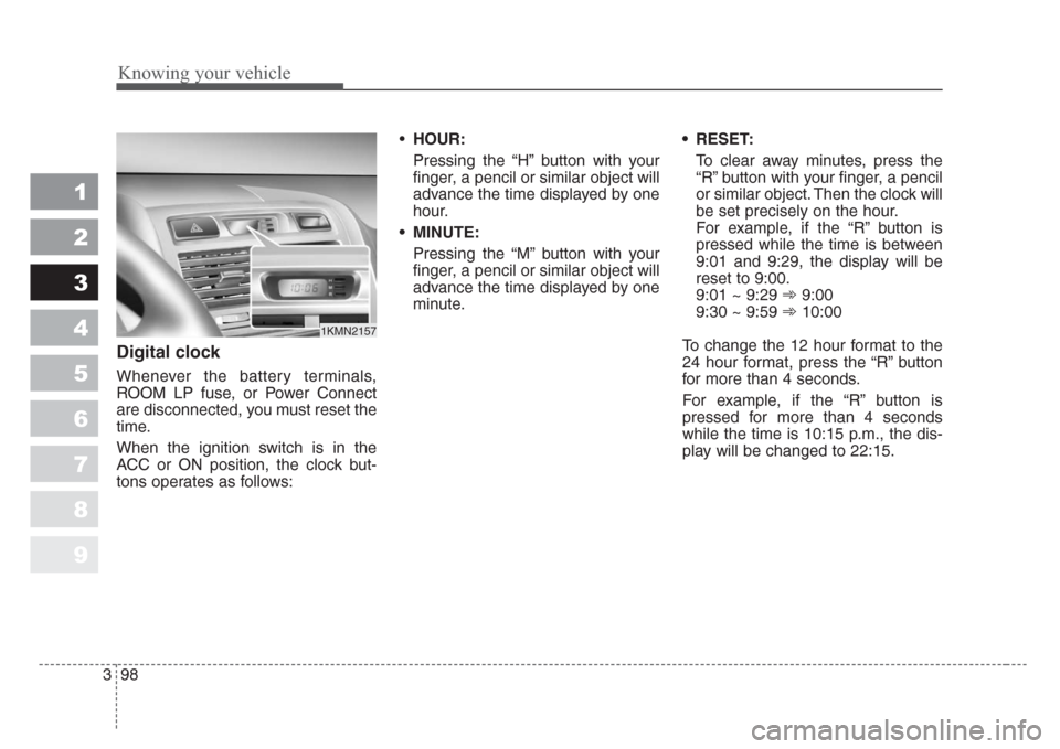 KIA Sportage 2008 JE_ / 2.G Owners Manual Knowing your vehicle
98 3
1
2
3
4
5
6
7
8
9
Digital clock
Whenever the battery terminals,
ROOM LP fuse, or Power Connect
are disconnected, you must reset the
time.
When the ignition switch is in the
A KIA Sportage 2008 JE_ / 2.G Owners Manual Knowing your vehicle
98 3
1
2
3
4
5
6
7
8
9
Digital clock
Whenever the battery terminals,
ROOM LP fuse, or Power Connect
are disconnected, you must reset the
time.
When the ignition switch is in the
A