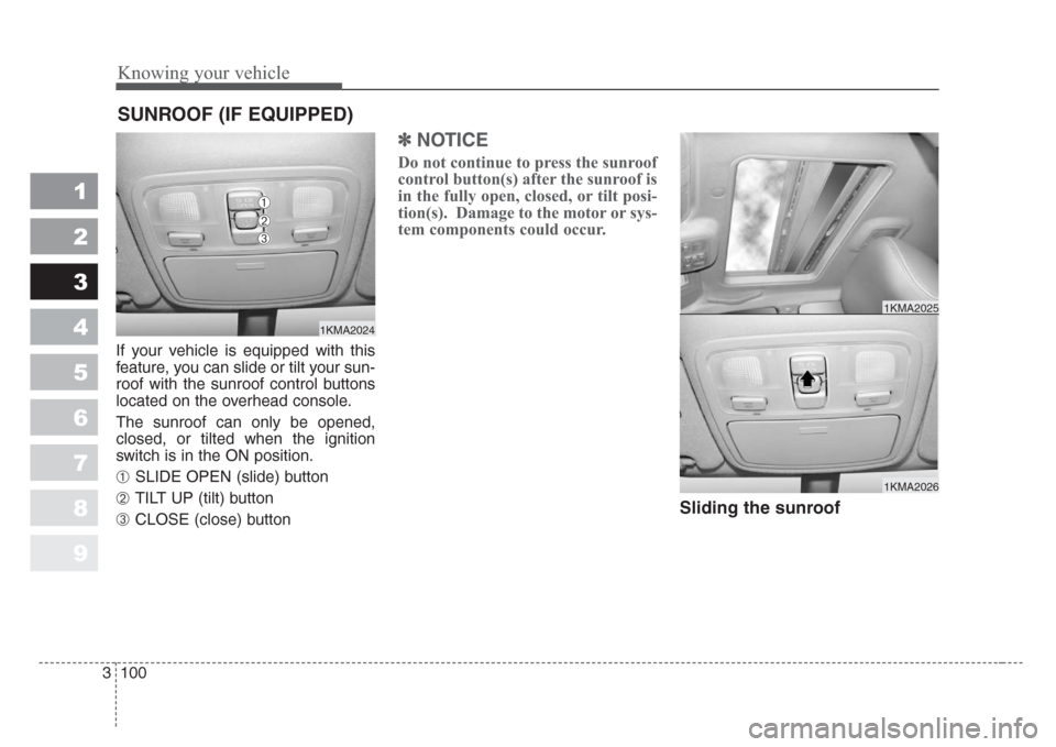 KIA Sportage 2008 JE_ / 2.G Owners Manual Knowing your vehicle
100 3
1
2
3
4
5
6
7
8
9
If your vehicle is equipped with this
feature, you can slide or tilt your sun-
roof with the sunroof control buttons
located on the overhead console.
The s KIA Sportage 2008 JE_ / 2.G Owners Manual Knowing your vehicle
100 3
1
2
3
4
5
6
7
8
9
If your vehicle is equipped with this
feature, you can slide or tilt your sun-
roof with the sunroof control buttons
located on the overhead console.
The s